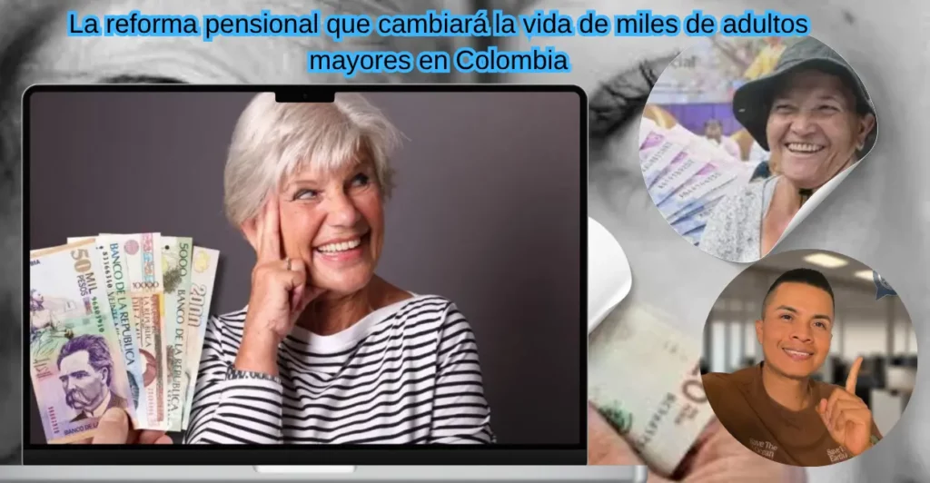 La reforma pensional que cambiará la vida de miles de adultos mayores en Colombia