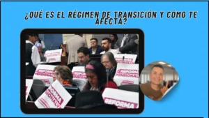 ¿Qué es el Régimen de Transición y Cómo te Afecta