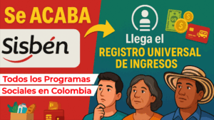 Se acaba Sisbén y llega el Registro Universal de Ingresos Programas Sociales